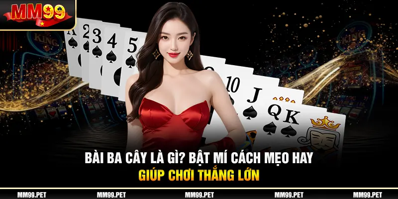 Bài Ba Cây Là Gì? Bật Mí Cách Mẹo Hay Giúp Chơi Thắng Lớn