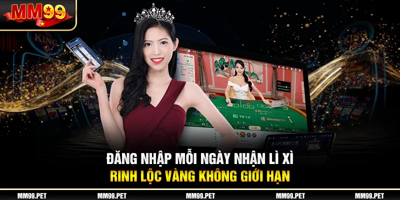 Đăng Nhập Mỗi Ngày Nhận Lì Xì - Rinh Lộc Vàng Không Giới Hạn