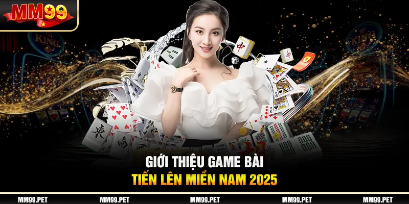 Giới thiệu game bài tiến lên miền nam 2025
