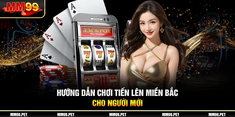 Hướng dẫn chơi tiến lên miền bắc cho người mới