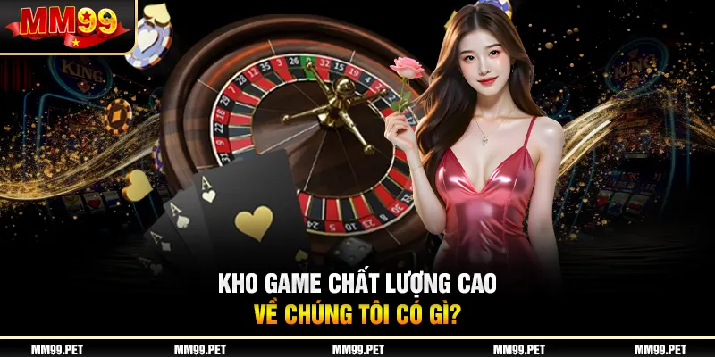 Kho game chất lượng cao về chúng tôi có gì?