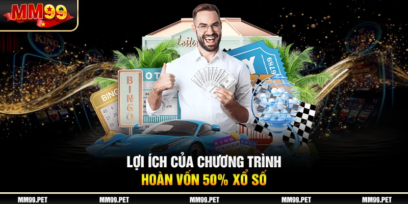 Lợi ích của chương trình hoàn vốn 50% xổ số Lợi ích của chương trình hoàn vốn 50% xổ số
