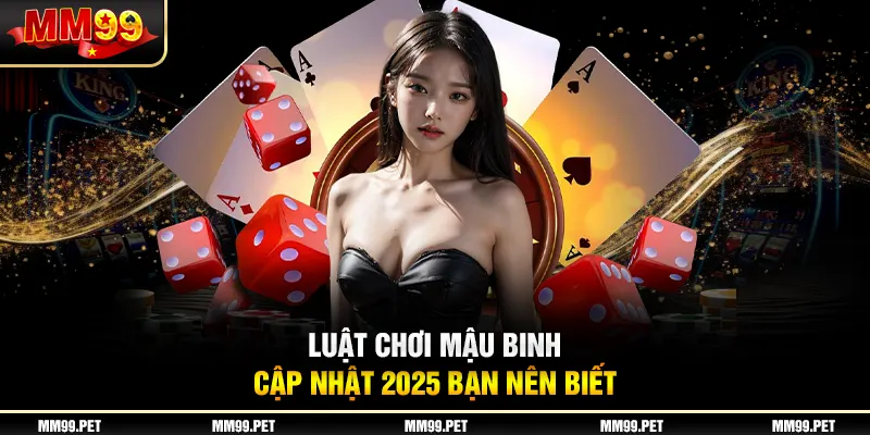 Luật chơi mậu binh cập nhật 2025 bạn nên biết Luật chơi mậu binh cập nhật 2025 bạn nên biết