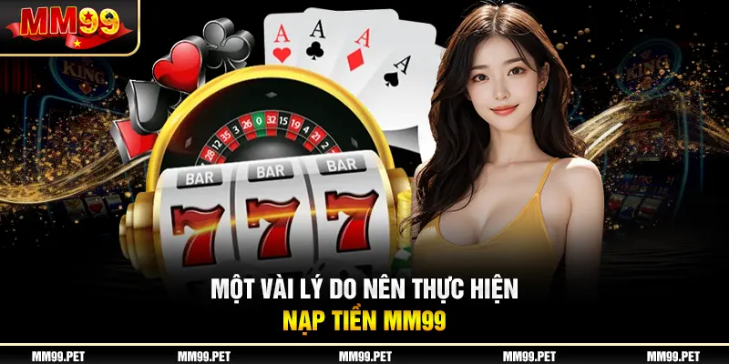 Một vài những lý do nên thực hiện nạp tiền mm99 Một vài những lý do nên thực hiện nạp tiền mm99