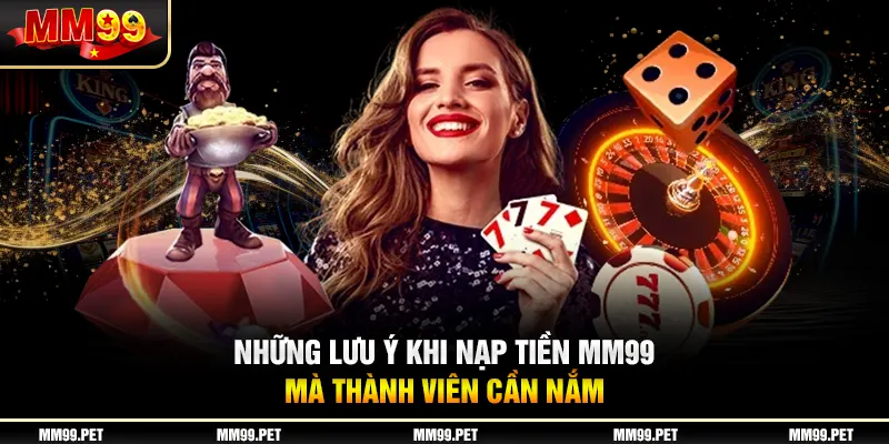 Những lưu ý khi nạp tiền mm99 mà thành viên cần nắm Những lưu ý khi nạp tiền mm99 mà thành viên cần nắm