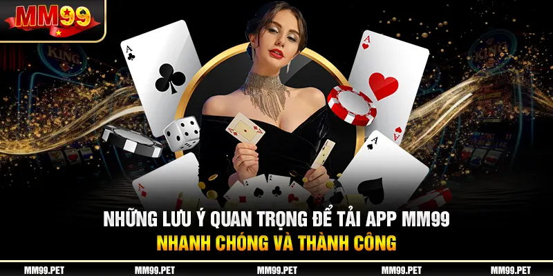 Những lưu ý quan trọng để tải app mm99 nhanh chóng và thành công