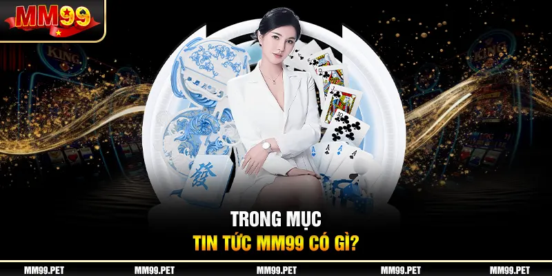 Trong mục tin tức mm99 có gì?